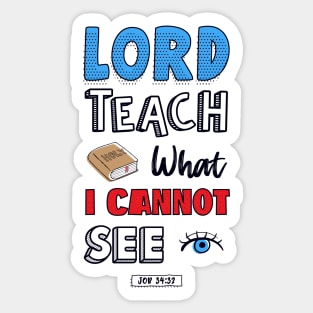 Lord teach what I cannot see job 34:32 Sticker